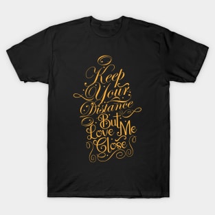 Keep Your Distance But Love Me Close T-Shirt